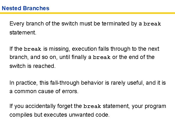 Nested Branches Every branch of the switch must be terminated by a break statement.