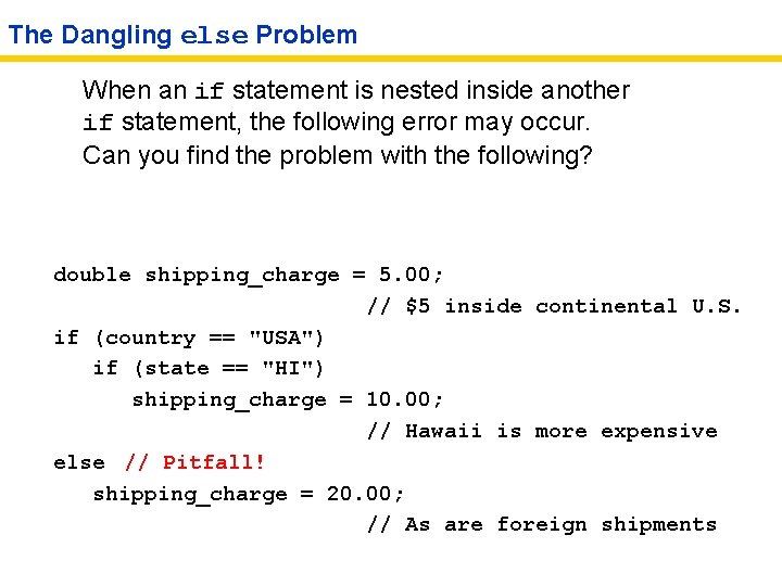 The Dangling else Problem When an if statement is nested inside another if statement,