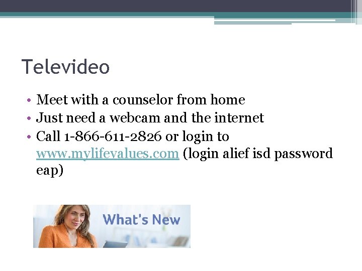 Televideo • Meet with a counselor from home • Just need a webcam and