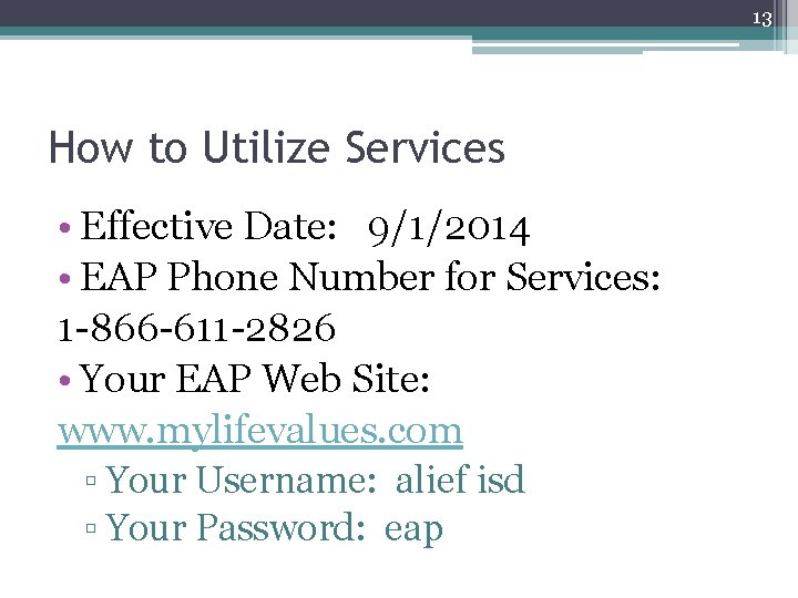 13 How to Utilize Services • Effective Date: 9/1/2014 • EAP Phone Number for