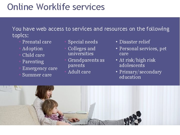 Online Worklife services You have web access to services and resources on the following