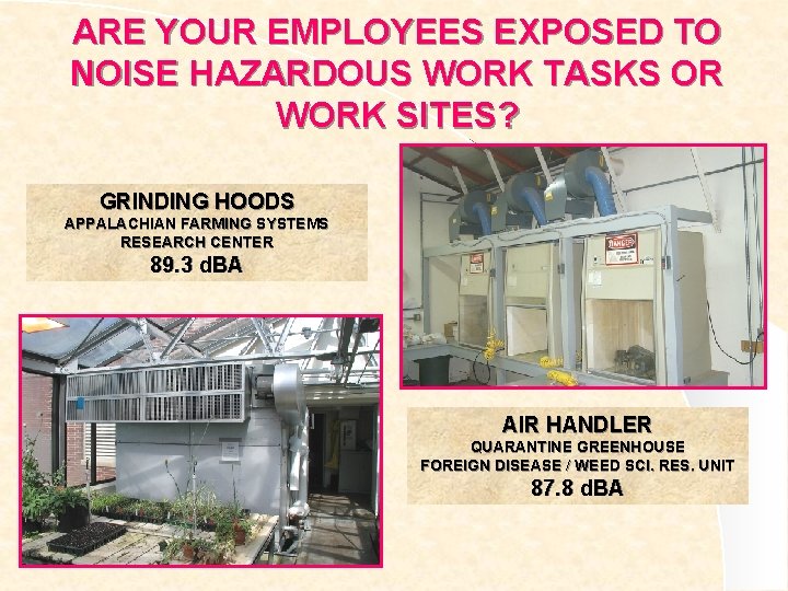 ARE YOUR EMPLOYEES EXPOSED TO NOISE HAZARDOUS WORK TASKS OR WORK SITES? GRINDING HOODS