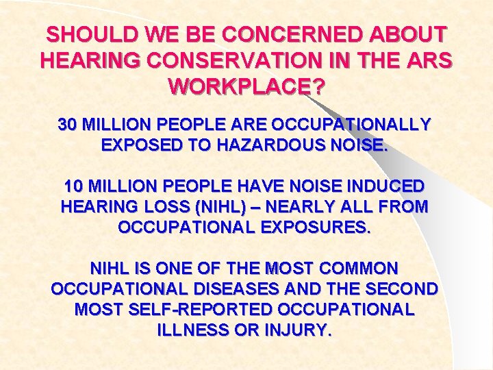 SHOULD WE BE CONCERNED ABOUT HEARING CONSERVATION IN THE ARS WORKPLACE? 30 MILLION PEOPLE