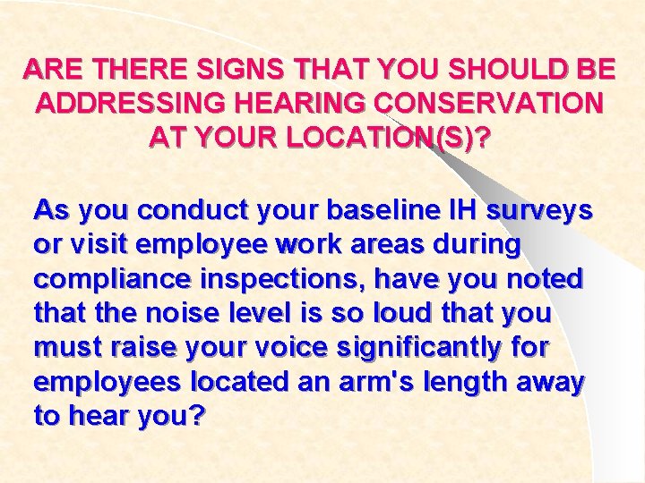 ARE THERE SIGNS THAT YOU SHOULD BE ADDRESSING HEARING CONSERVATION AT YOUR LOCATION(S)? As