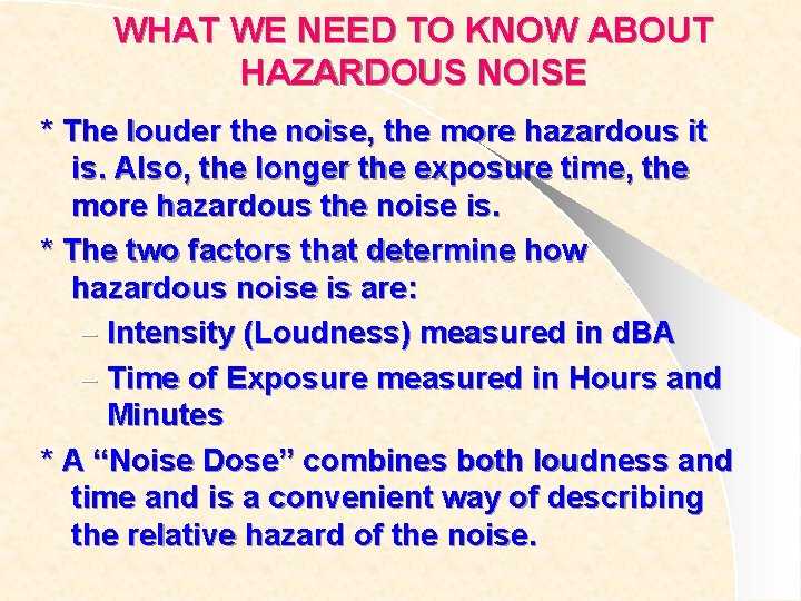 WHAT WE NEED TO KNOW ABOUT HAZARDOUS NOISE * The louder the noise, the