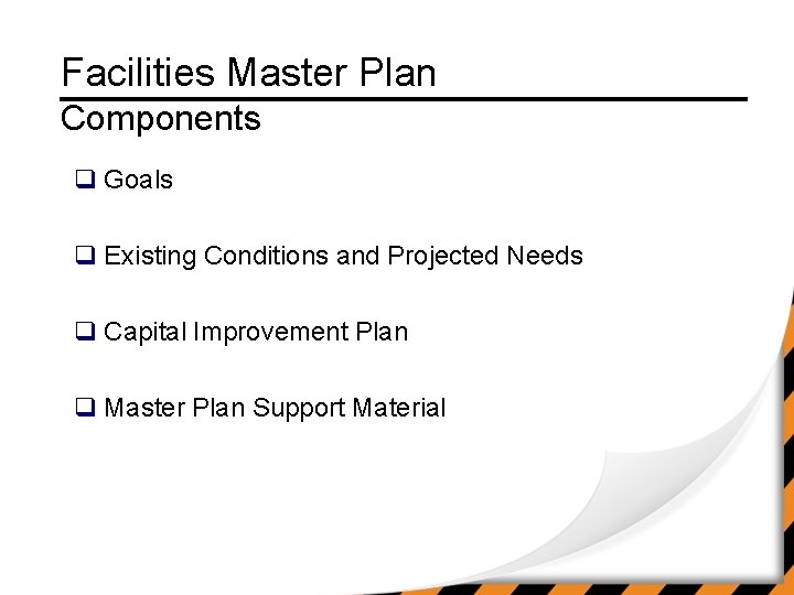 Facilities Master Plan Components q Goals q Existing Conditions and Projected Needs q Capital