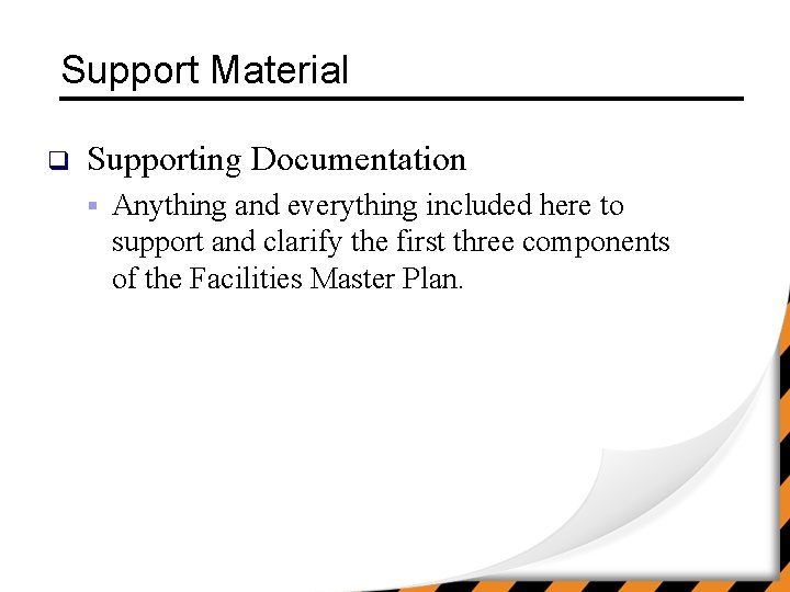 Support Material q Supporting Documentation § Anything and everything included here to support and