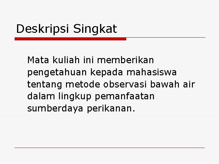 Deskripsi Singkat Mata kuliah ini memberikan pengetahuan kepada mahasiswa tentang metode observasi bawah air