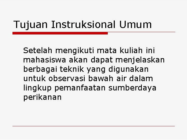 Tujuan Instruksional Umum Setelah mengikuti mata kuliah ini mahasiswa akan dapat menjelaskan berbagai teknik