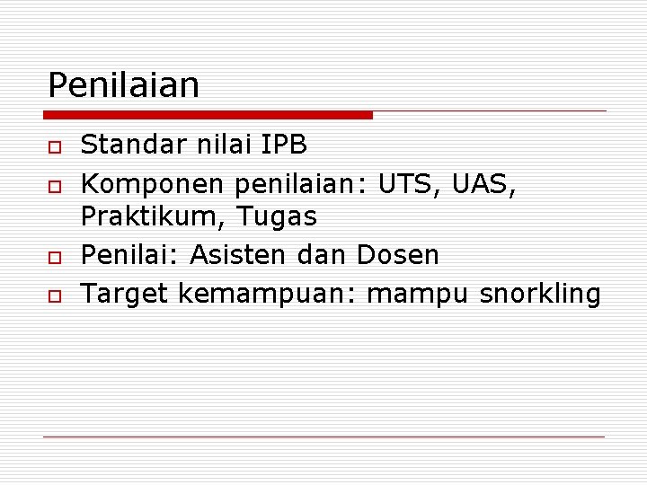 Penilaian o o Standar nilai IPB Komponen penilaian: UTS, UAS, Praktikum, Tugas Penilai: Asisten