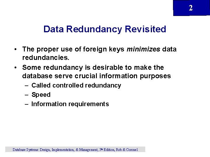 2 Data Redundancy Revisited • The proper use of foreign keys minimizes data redundancies.