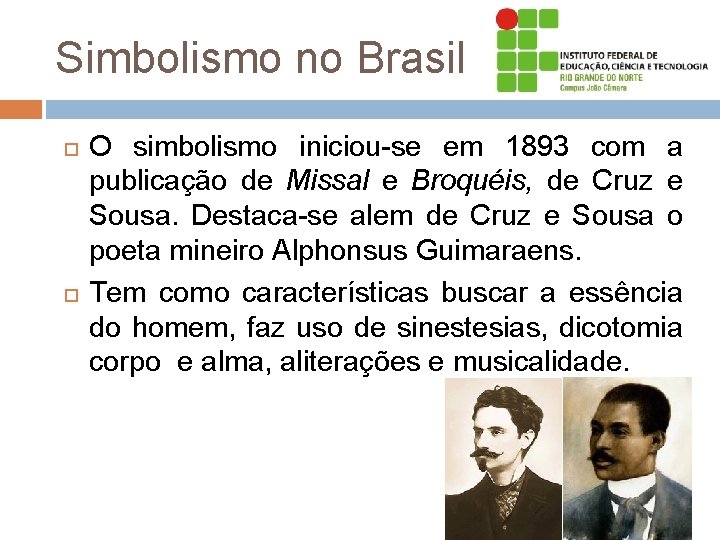 Simbolismo no Brasil O simbolismo iniciou-se em 1893 com a publicação de Missal e