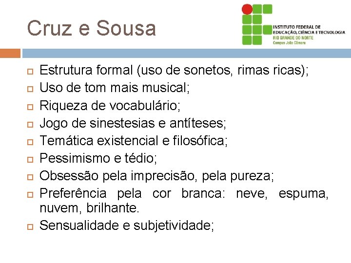 Cruz e Sousa Estrutura formal (uso de sonetos, rimas ricas); Uso de tom mais