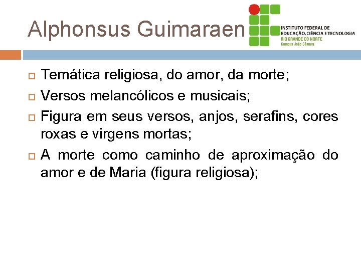 Alphonsus Guimaraens Temática religiosa, do amor, da morte; Versos melancólicos e musicais; Figura em