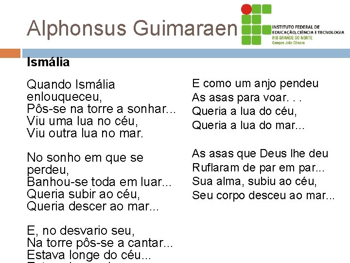 Alphonsus Guimaraens Ismália Quando Ismália enlouqueceu, Pôs-se na torre a sonhar. . . Viu