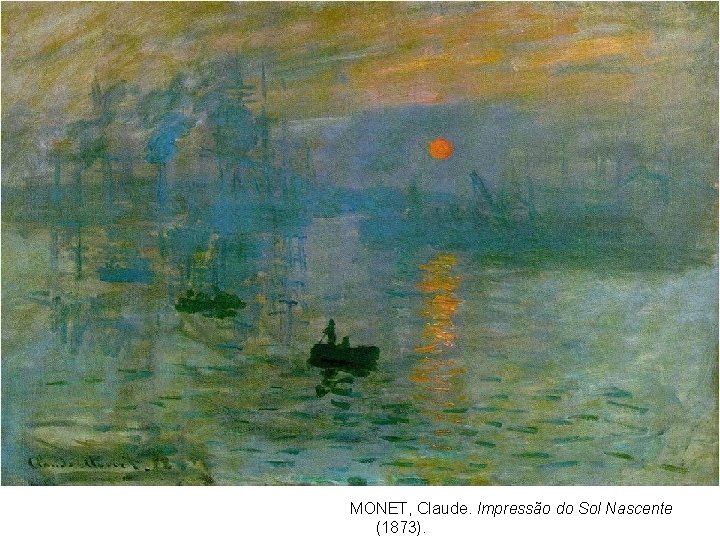 MONET, Claude. Impressão do Sol Nascente (1873). 