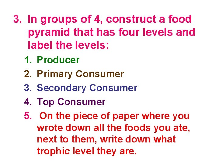 3. In groups of 4, construct a food pyramid that has four levels and