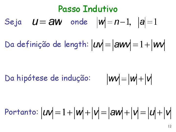 Passo Indutivo Seja onde Da definição de length: Da hipótese de indução: Portanto: 12