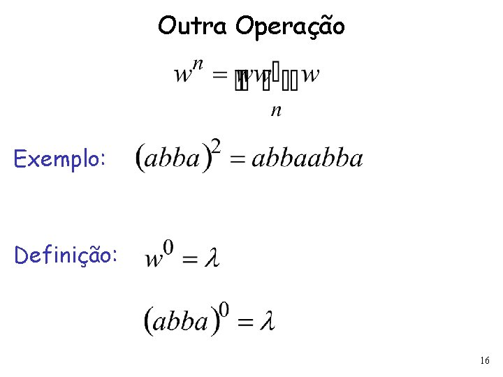 Outra Operação Exemplo: Definição: 16 