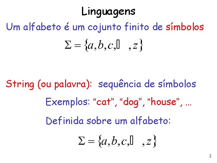 Linguagens Um alfabeto é um cojunto finito de símbolos String (ou palavra): sequência de