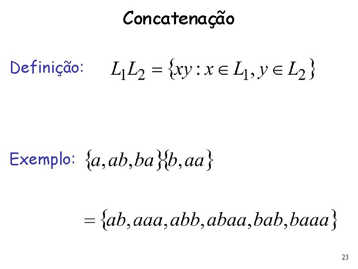 Concatenação Definição: Exemplo: 23 