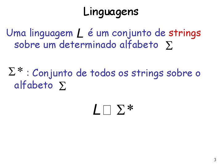 Linguagens Uma linguagem é um conjunto de strings sobre um determinado alfabeto : Conjunto