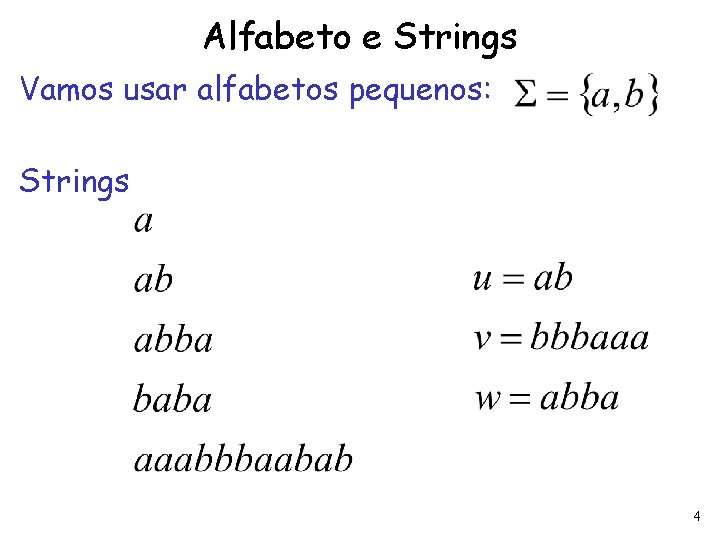 Alfabeto e Strings Vamos usar alfabetos pequenos: Strings 4 