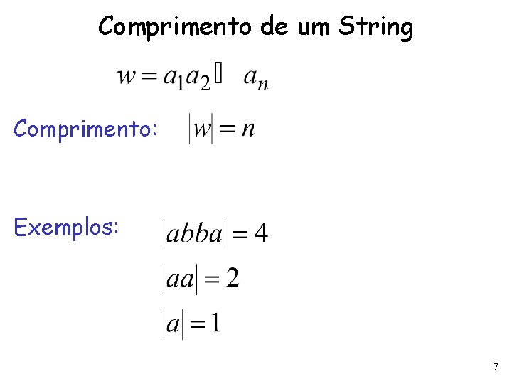 Comprimento de um String Comprimento: Exemplos: 7 