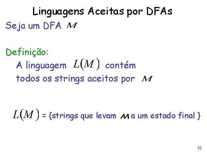 Linguagens Aceitas por DFAs Seja um DFA Definição: A linguagem contém todos os strings