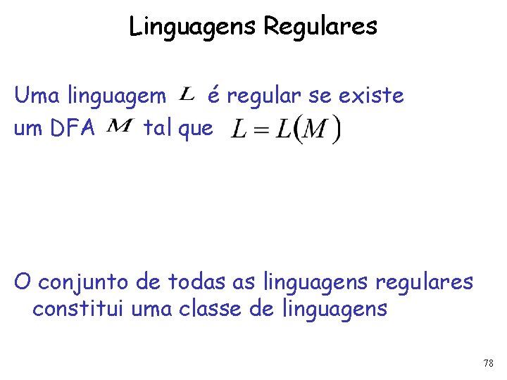 Linguagens Regulares Uma linguagem é regular se existe um DFA tal que O conjunto