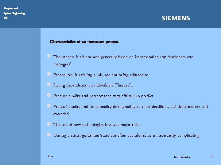 Program and System Engineering PSE Characteristics of an immature process l The process is