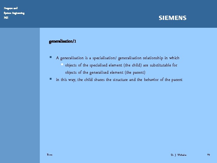 Program and System Engineering PSE generalisation/1 § A generalisation is a specialisation/ generalisation relationship