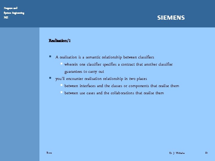 Program and System Engineering PSE Realisation/1 § A realisation is a semantic relationship between