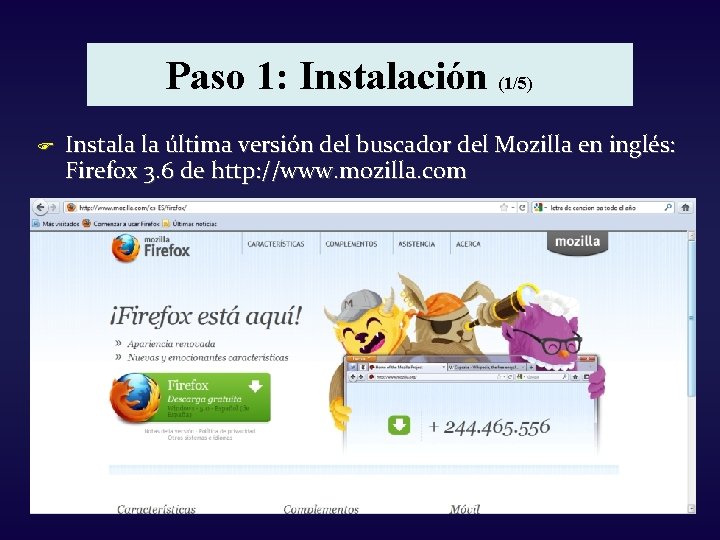 Paso 1: Instalación (1/5) F Instala la última versión del buscador del Mozilla en