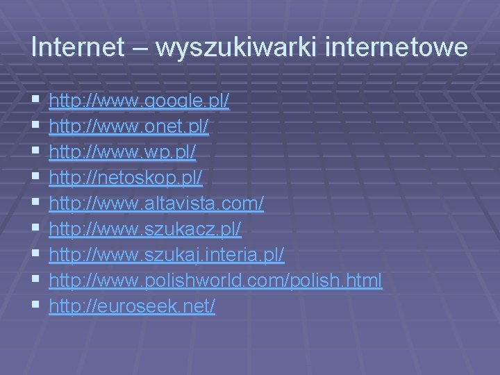 Internet – wyszukiwarki internetowe § § § § § http: //www. google. pl/ http: