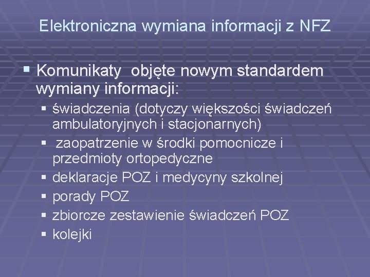 Elektroniczna wymiana informacji z NFZ § Komunikaty objęte nowym standardem wymiany informacji: § świadczenia