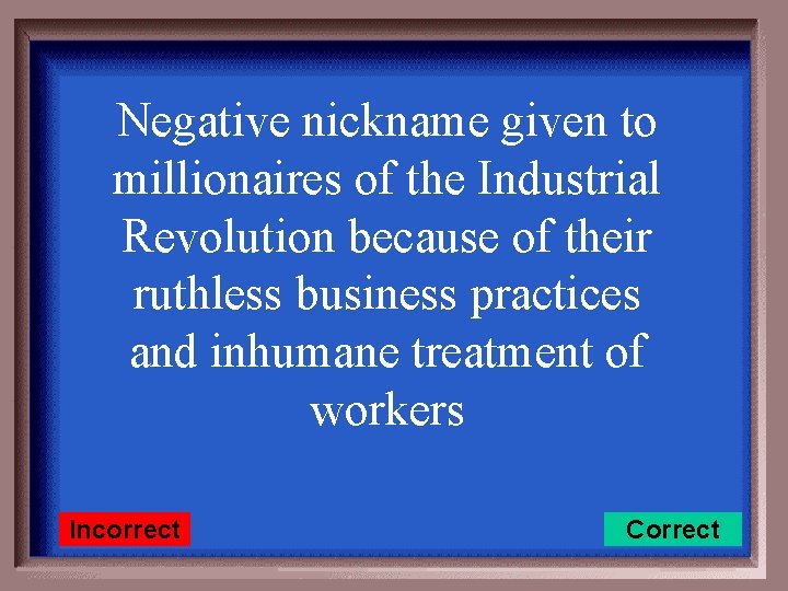 Negative nickname given to millionaires of the Industrial Revolution because of their ruthless business