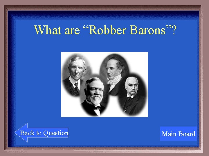 What are “Robber Barons”? Back to Question Main Board 