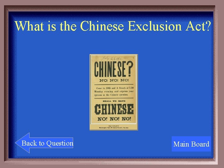 What is the Chinese Exclusion Act? Back to Question Main Board 