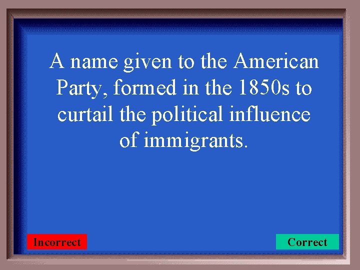 A name given to the American Party, formed in the 1850 s to curtail