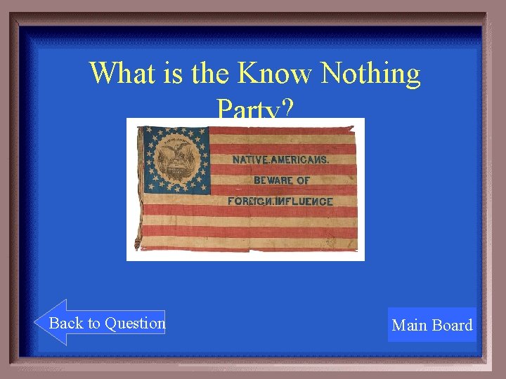 What is the Know Nothing Party? Back to Question Main Board 