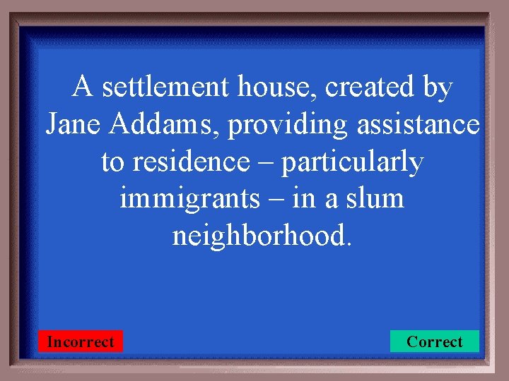 A settlement house, created by Jane Addams, providing assistance to residence – particularly immigrants