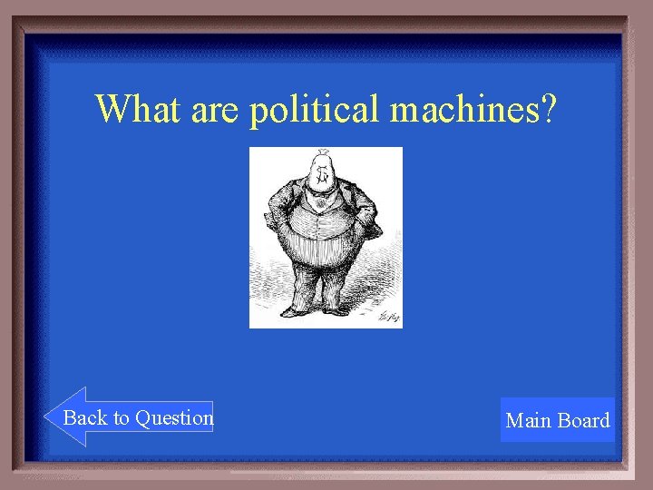 What are political machines? Back to Question Main Board 