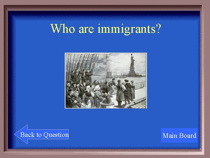 Who are immigrants? Back to Question Main Board 