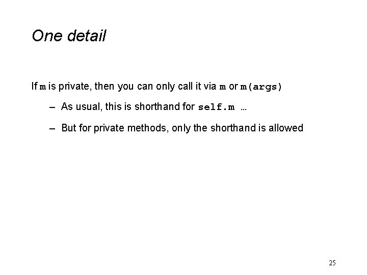 One detail If m is private, then you can only call it via m