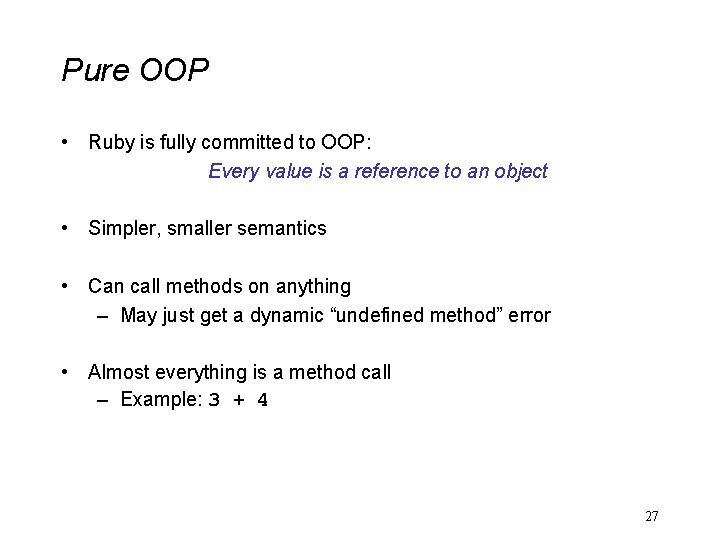 Pure OOP • Ruby is fully committed to OOP: Every value is a reference