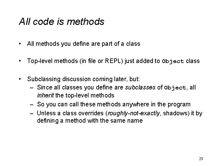 All code is methods • All methods you define are part of a class