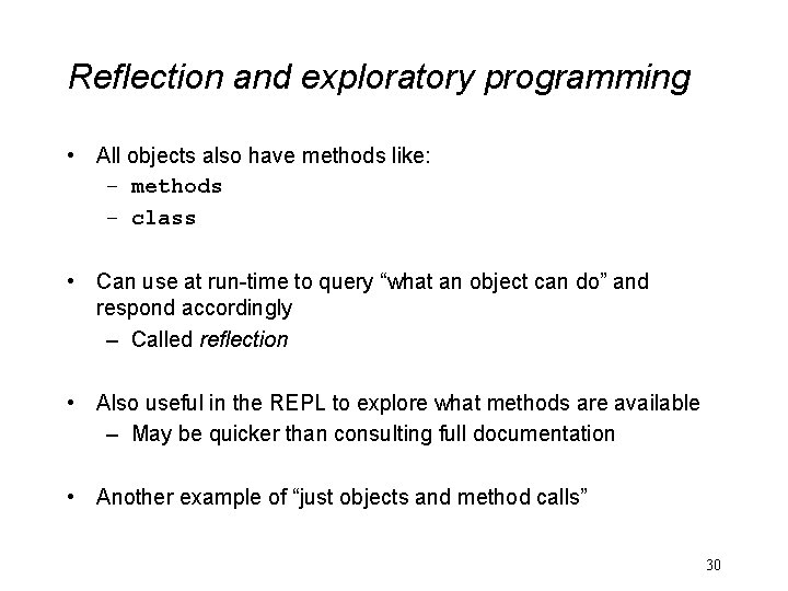 Reflection and exploratory programming • All objects also have methods like: – methods –