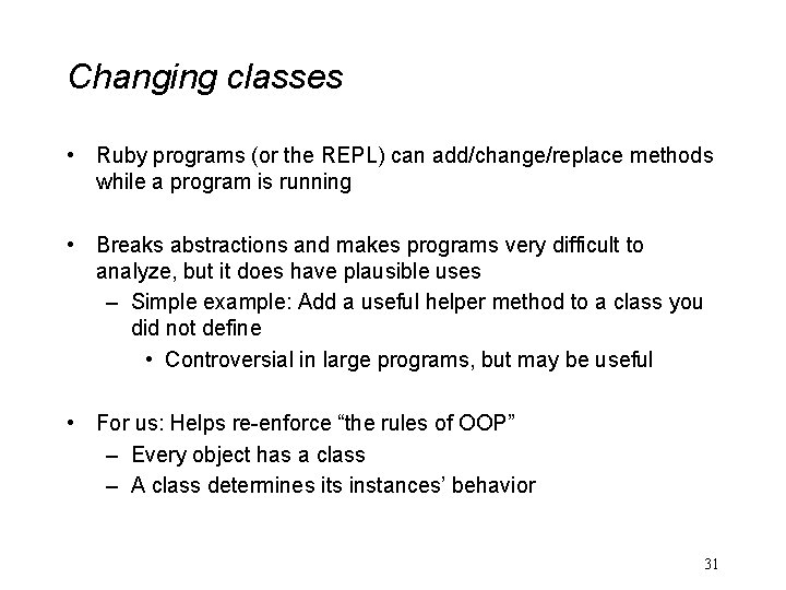 Changing classes • Ruby programs (or the REPL) can add/change/replace methods while a program