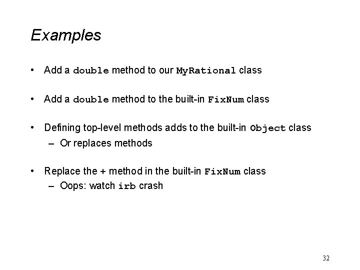 Examples • Add a double method to our My. Rational class • Add a
